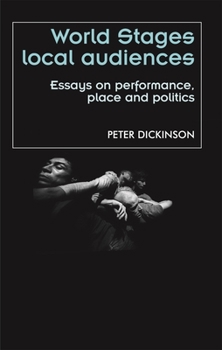 Hardcover World Stages, Local Audiences: Essays on Performance, Place and Politics Book