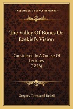 Paperback The Valley Of Bones Or Ezekiel's Vision: Considered In A Course Of Lectures (1846) Book
