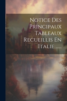 Paperback Notice Des Principaux Tableaux Recueillis En Italie ...... [French] Book