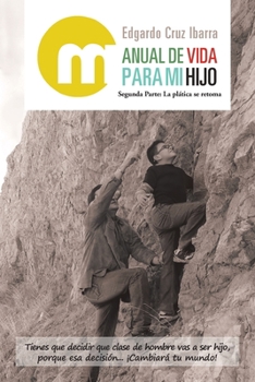 Paperback Manual De Vida Para Mi Hijo: Segunda Parte: La Plática Se Retoma [Spanish] Book