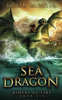 Sea Dragon: Riders of Fire, Book Six - A Dragons' Realm novel - Book #6 of the Riders of Fire