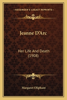 Jeanne d'Arc - Her Life and Death
