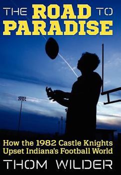 Hardcover The Road to Paradise: How the 1982 Castle Knights Upset Indiana's Football World Book