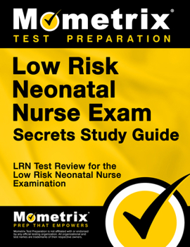 Paperback Low Risk Neonatal Nurse Exam Secrets Study Guide: Lrn Test Review for the Low Risk Neonatal Nurse Examination Book