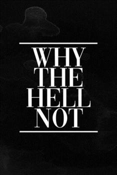 Why The Hell Not: Notebook Journal Composition Blank Lined Diary Notepad 120 Pages Paperback Black Texture Hell