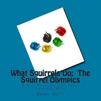 Paperback What Squirrels Do: The Squirrel Olympics: A Fun Rhyming Childrens Picture Book