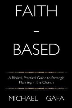 Paperback Faith-Based: A Biblical, Practical Guide to Strategic Planning in the Church Book
