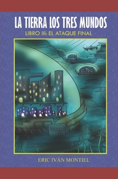 Paperback La Tierra los 3 Mundos: El Ataque Final [Spanish] Book