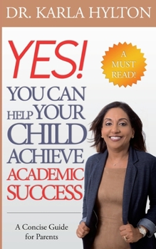 Paperback Yes! You Can Help Your Child Achieve Academic Success: A concise guide for parents Book