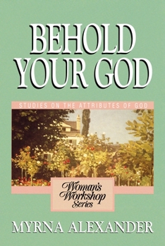 Paperback Behold Your God: Studies on the Attributes of God Book