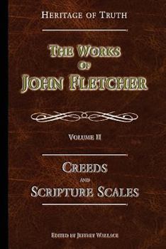 Paperback Creeds and Scripture Scales: The Works of John Fletcher Book