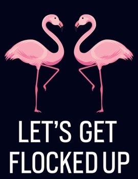 Paperback Let's get flocked up: Pink Flamingo Notebook 100 Blank Lined Journal Pages Pink Flamingo Gift Idea For Flamingo Lovers Book