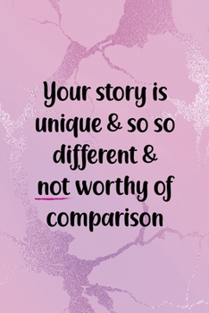 Your Story Is Unique & So So Different & Not Worthy Of Comparison: All Purpose 6x9" Blank Lined Notebook Journal Way Better Than A Card Trendy Unique Gift Pink Texture Different