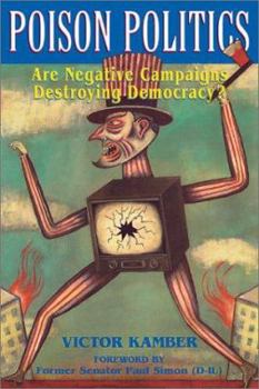 Paperback Poison Politics: Are Negative Campaigns Destroying Democracy? Book