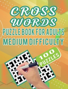 Paperback Cross Words Puzzle Book For Adults Medium Difficulty - 100 Puzzles: Unique Crosswords Puzzles For Adults Medium Difficulty With Solution - 100 Cross W Book