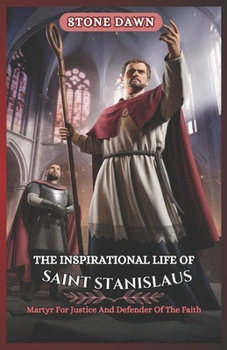 Paperback The Inspirational Life of Saint Stanislaus: Martyr For Justice And Defender Of The Faith Book