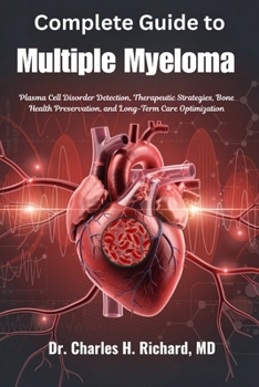 Complete Guide to Multiple Myeloma: Plasma Cell Disorder Detection, Therapeutic Strategies, Bone Health Preservation, and Long-Term Care Optimization