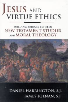 Hardcover Jesus and Virtue Ethics: Building Bridges between New Testament Studies and Moral Theology Book