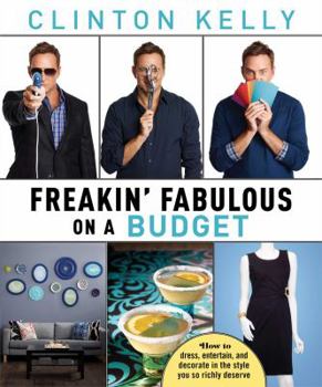 Hardcover Freakin' Fabulous on a Budget: How to Dress, Entertain, and Decorate in the Style You So Richly Deserve Book