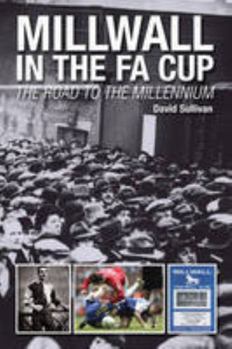 Paperback Millwall in the FA Cup: The Road to the Millennium Book
