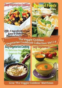 Paperback The Veggie Goddess Vegetarian Cookbook Collection: Volumes 1 - 4: Vegetables and Vegetarian - Quick and Easy - Reference Book
