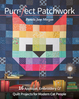 Paperback Purr-Fect Patchwork: 16 Appliqué, Embroidery & Quilt Projects for Modern Cat People Book