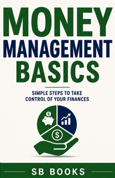 Money Management Basics: Simple Steps to Take Control of Your Finances (Easy Learning Series)
