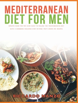 Hardcover Mediterranean Diet for Men: Specific Guide for Men Who Want to Follow the Mediterranean Diet with a Cookbook Including Easy-To-Make Tasty Dishes 1 Book