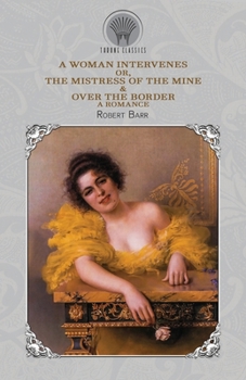 Paperback A Woman Intervenes; or, The Mistress of the Mine & Over The Border: A Romance Book