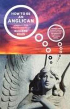 Paperback How to Be an Anglican: A Beginner's Guide to Anglican Life and Thought Book