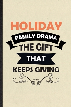Holiday Family Drama the Gift That Keeps Giving: Blank Funny Drama Soloist Orchestra Lined Notebook/ Journal For Octet Singer Director, Inspirational ... Birthday Gift Idea Modern 6x9 110 Pages