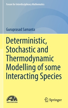 Hardcover Deterministic, Stochastic and Thermodynamic Modelling of Some Interacting Species Book
