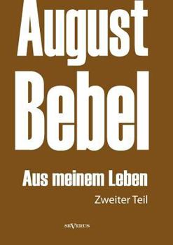 Paperback August Bebel: Aus meinem Leben. Autobiographie in drei Teilen. Zweiter Teil [German] Book