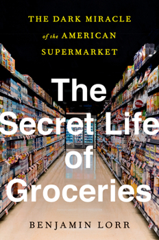 Hardcover The Secret Life of Groceries: The Dark Miracle of the American Supermarket Book