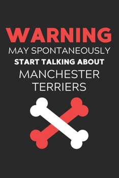 Warning May Spontaneously Start Talking About Manchester Terriers: Lined Journal, 120 Pages, 6 x 9, Funny Manchester Terrier Notebook Gift Idea, Black ... Talking About Manchester Terriers Journal)