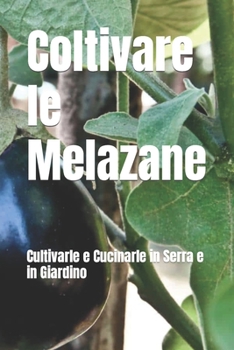 Paperback Il Mondo delle Melanzane: Cultivarle e Cucinarle in Serra e in Giardino [Italian] Book