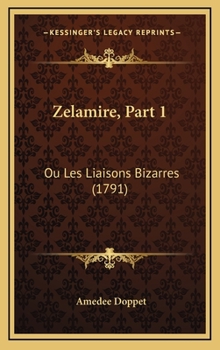 Hardcover Zelamire, Part 1: Ou Les Liaisons Bizarres (1791) [French] Book