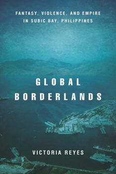 Paperback Global Borderlands: Fantasy, Violence, and Empire in Subic Bay, Philippines Book