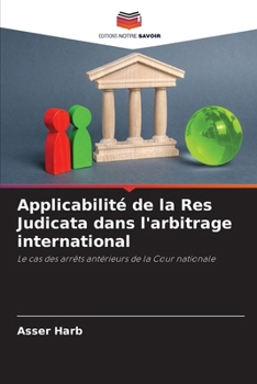 Applicabilité de la Res Judicata dans l'arbitrage international (French Edition)