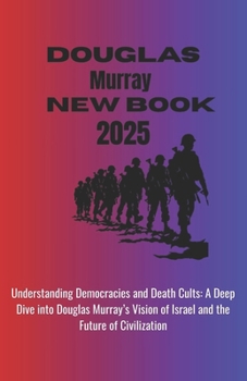 Douglas Murray New Book 2025: Understanding Democracies and Death Cults: A Deep Dive into Douglas Murray’s Vision of Israel and the Future of Civilization