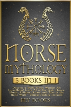 Paperback Norse Mythology: [5 in 1] Discover a World Where Warriors Are Everything! Learn All of the Gods, Heroes, Magic, Traditions, Runes and T [Large Print] Book