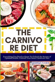 Paperback The Carnivore Diet: Everything You Need to Know To Unlock the Secrets of Optimal Health, Unleash Your Inner Carnivore Diet Book