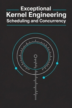 Paperback Exceptional Kernel Engineering - Scheduling and Concurrency: Threads, SMP, and Synchronization Book