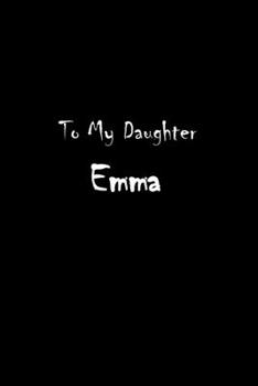 Paperback To My Dearest Daughter Emma: Letters from Dads Moms to Daughter, Baby girl Shower Gift for New Fathers, Mothers & Parents, Journal (Lined 120 Pages Book