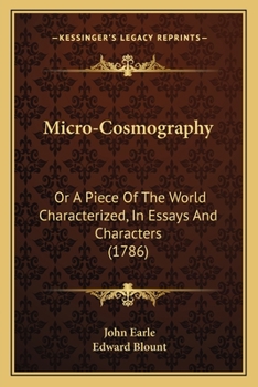 Paperback Micro-Cosmography: Or A Piece Of The World Characterized, In Essays And Characters (1786) Book
