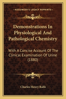 Paperback Demonstrations In Physiological And Pathological Chemistry: With A Concise Account Of The Clinical Examination Of Urine (1880) Book