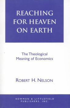 Hardcover Reaching for Heaven on Earth: The Theological Meaning of Economics Book