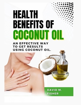 Paperback Health Benefits of Coconut Oil: An Effective Way to Get Results Using Coconut Oil. Book