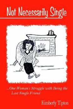 Paperback Not Necessarily Single: ...One Woman's Struggle with Being the Last Single Friend. Book