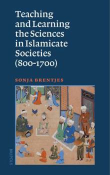 Paperback Teaching and Learning the Sciences in Islamicate Societies (800-1700) Book